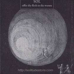 Sol (DK) : Offer Thy Flesh to the Worms